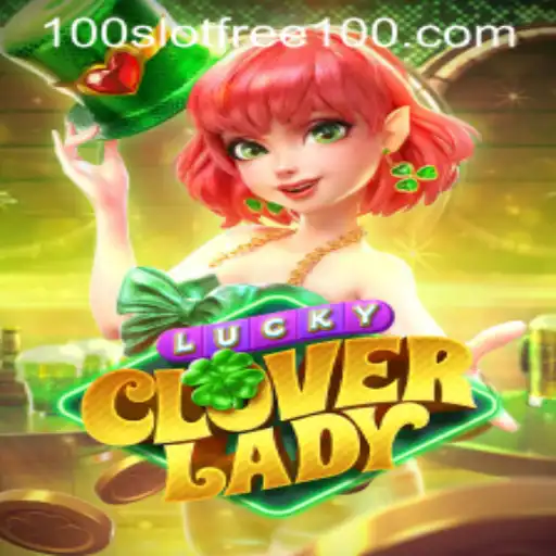 Discover the Thrills of LuckyCloverLady: Slot Free 100