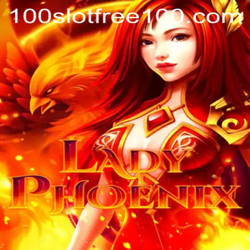 Discover the Thrills of LadyPhoenix and Enjoy Slot Free 100 Features