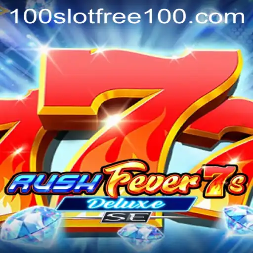 Experience the Thrills of RushFever7sDeluxeSE with Slot Free 100